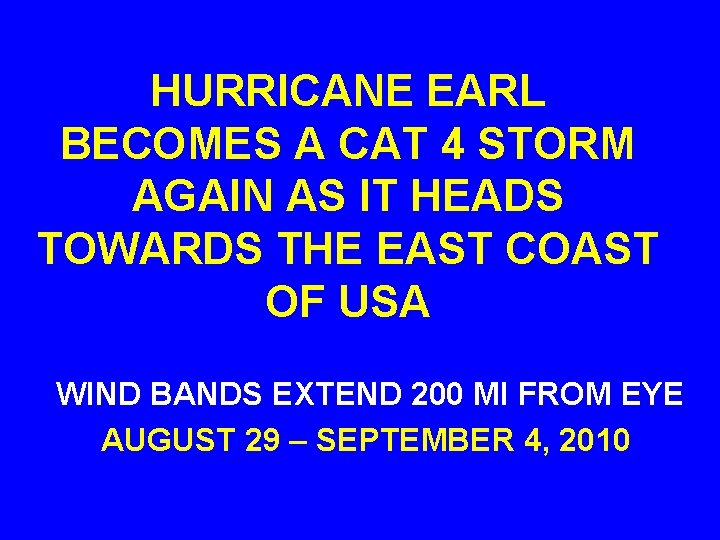 HURRICANE EARL BECOMES A CAT 4 STORM AGAIN AS IT HEADS TOWARDS THE EAST