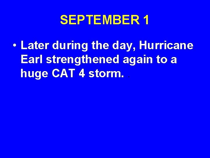 SEPTEMBER 1 • Later during the day, Hurricane Earl strengthened again to a huge