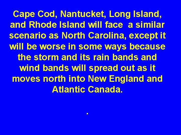 Cape Cod, Nantucket, Long Island, and Rhode Island will face a similar scenario as