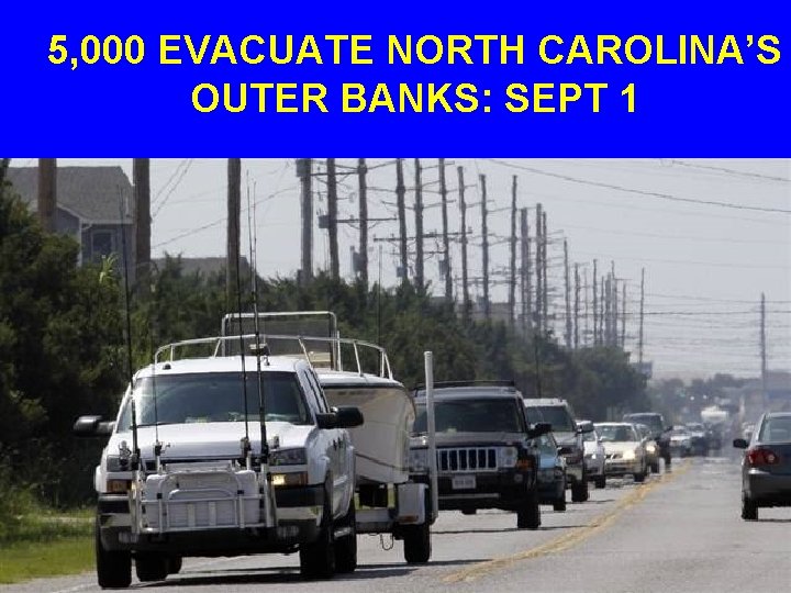 5, 000 EVACUATE NORTH CAROLINA’S OUTER BANKS: SEPT 1 