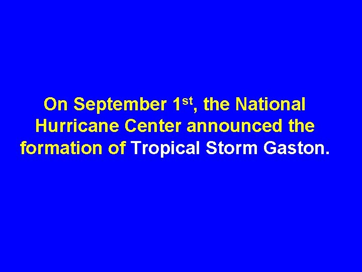 On September 1 st, the National Hurricane Center announced the formation of Tropical Storm