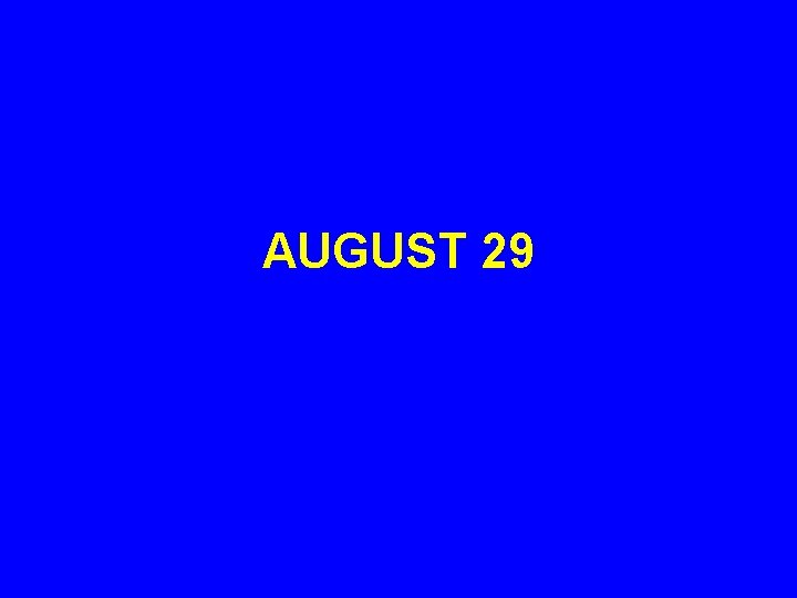 AUGUST 29 