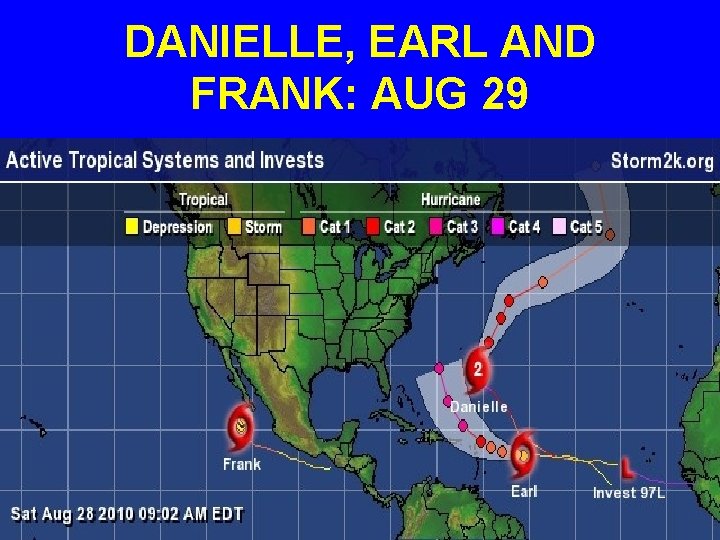 DANIELLE, EARL AND FRANK: AUG 29 