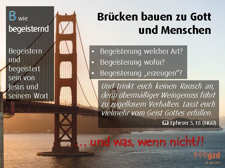 B wie begeisternd Begeistern und begeistert sein von Jesus und seinem Wort Brücken bauen