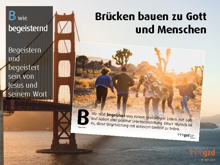 B wie begeisternd Brücken bauen zu Gott und Menschen Begeistern und begeistert sein von