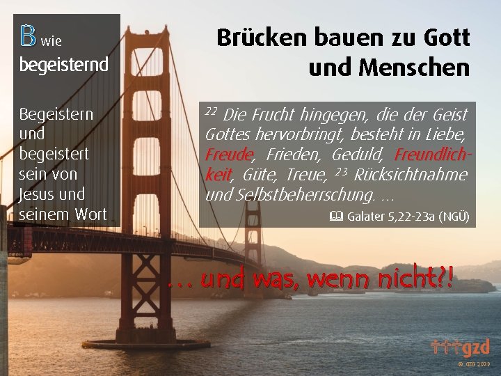 B wie Brücken bauen zu Gott und Menschen begeisternd Begeistern und begeistert sein von