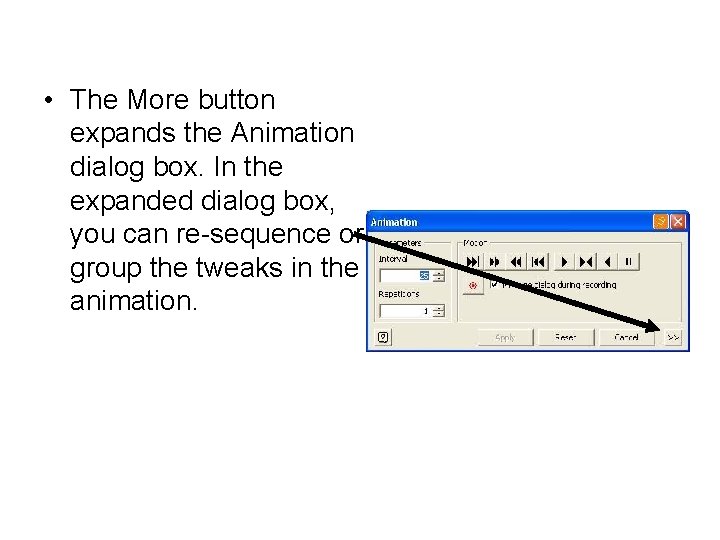  • The More button expands the Animation dialog box. In the expanded dialog