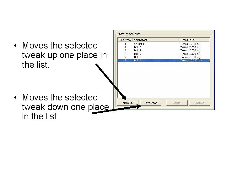  • Moves the selected tweak up one place in the list. • Moves