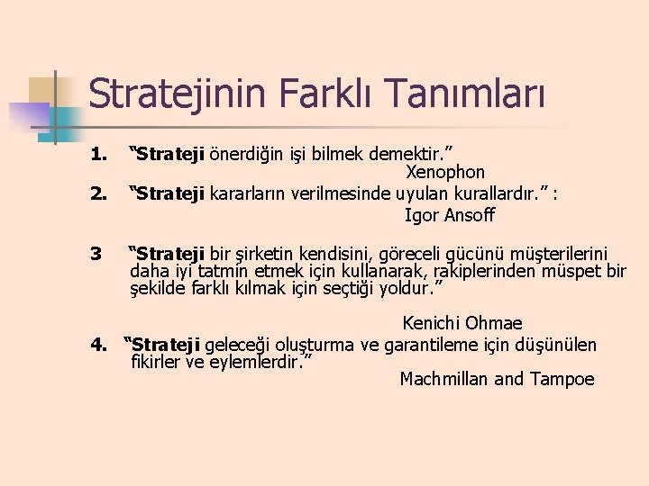 Stratejinin Farklı Tanımları 1. 2. 3 “Strateji önerdiğin işi bilmek demektir. ” Xenophon “Strateji