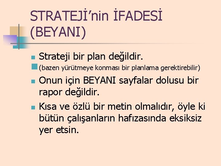 STRATEJİ’nin İFADESİ (BEYANI) n Strateji bir plan değildir. n (bazen yürütmeye konması bir planlama