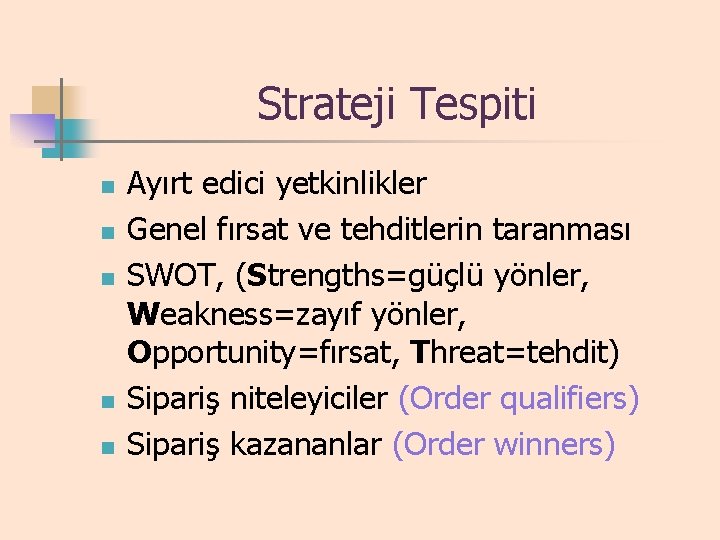 Strateji Tespiti n n n Ayırt edici yetkinlikler Genel fırsat ve tehditlerin taranması SWOT,