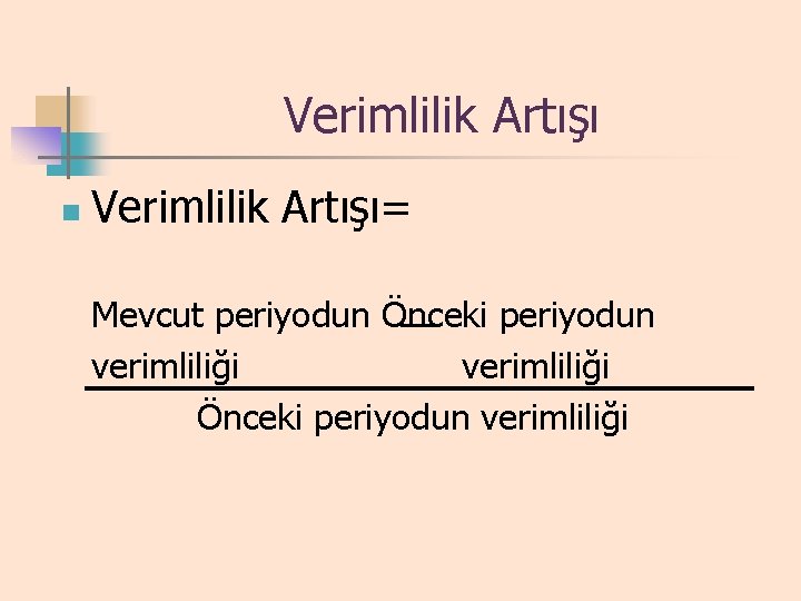 Verimlilik Artışı n Verimlilik Artışı= Mevcut periyodun Önceki periyodun verimliliği 