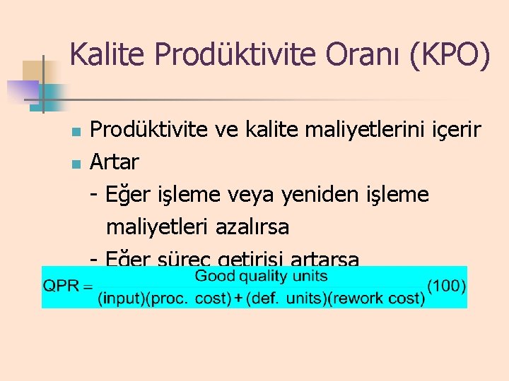Kalite Prodüktivite Oranı (KPO) n n Prodüktivite ve kalite maliyetlerini içerir Artar - Eğer