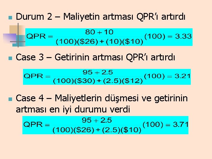 n Durum 2 – Maliyetin artması QPR’ı artırdı n Case 3 – Getirinin artması