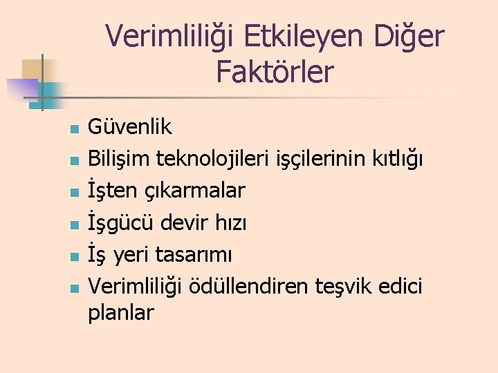 Verimliliği Etkileyen Diğer Faktörler n n n Güvenlik Bilişim teknolojileri işçilerinin kıtlığı İşten çıkarmalar