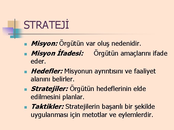 STRATEJİ n n Misyon: Örgütün var oluş nedenidir. Misyon İfadesi: Örgütün amaçlarını ifade eder.