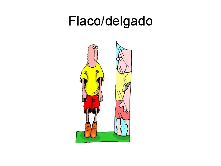 Flaco/delgado 