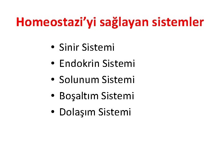 Homeostazi’yi sağlayan sistemler • • • Sinir Sistemi Endokrin Sistemi Solunum Sistemi Boşaltım Sistemi