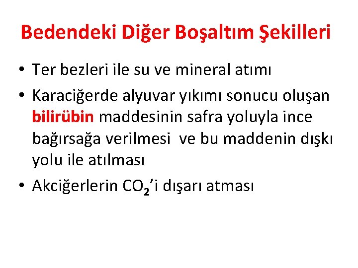 Bedendeki Diğer Boşaltım Şekilleri • Ter bezleri ile su ve mineral atımı • Karaciğerde