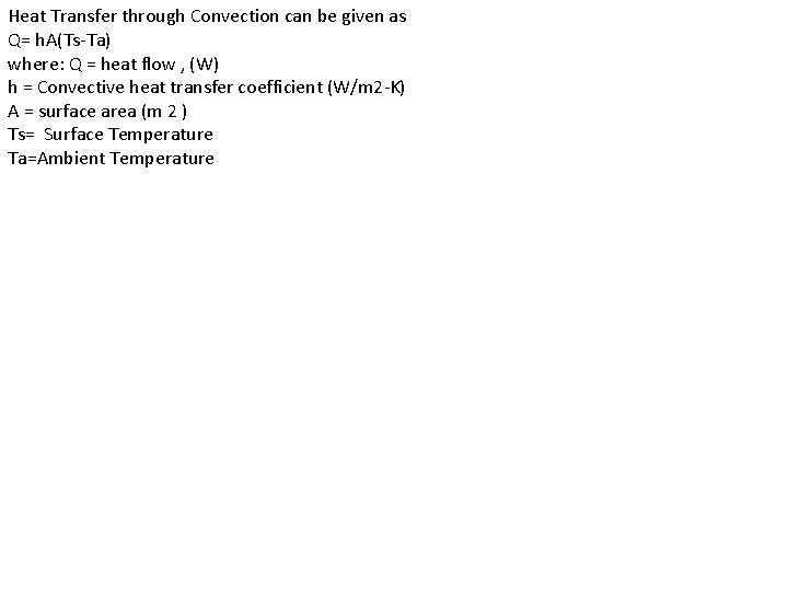 Heat Transfer through Convection can be given as Q= h. A(Ts-Ta) where: Q =