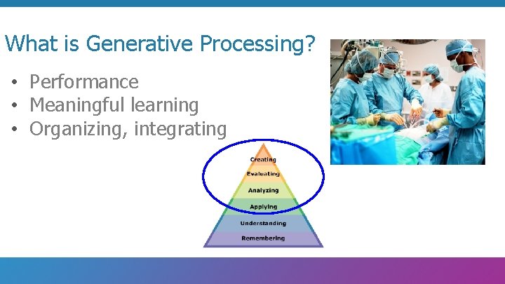 What is Generative Processing? • Performance • Meaningful learning • Organizing, integrating 