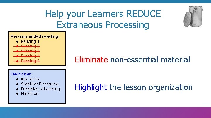 Help your Learners REDUCE Extraneous Processing Recommended reading: ● Reading 1 ● Reading 2