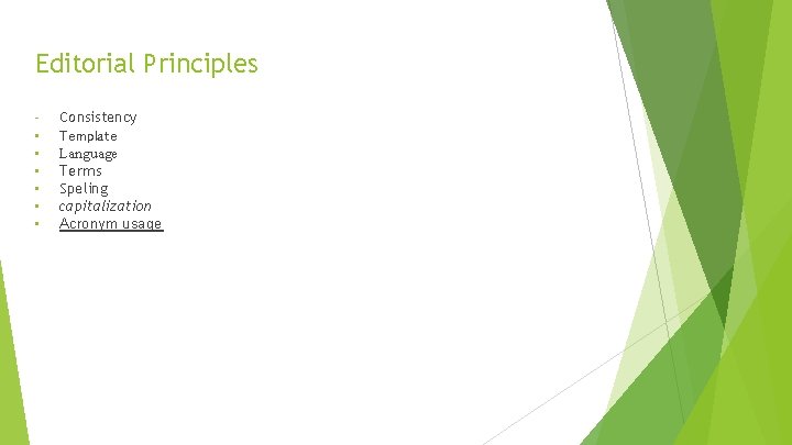 Editorial Principles • • • Consistency Template Language Terms Speling capitalization Acronym usage 