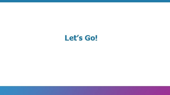 Let’s Go! 