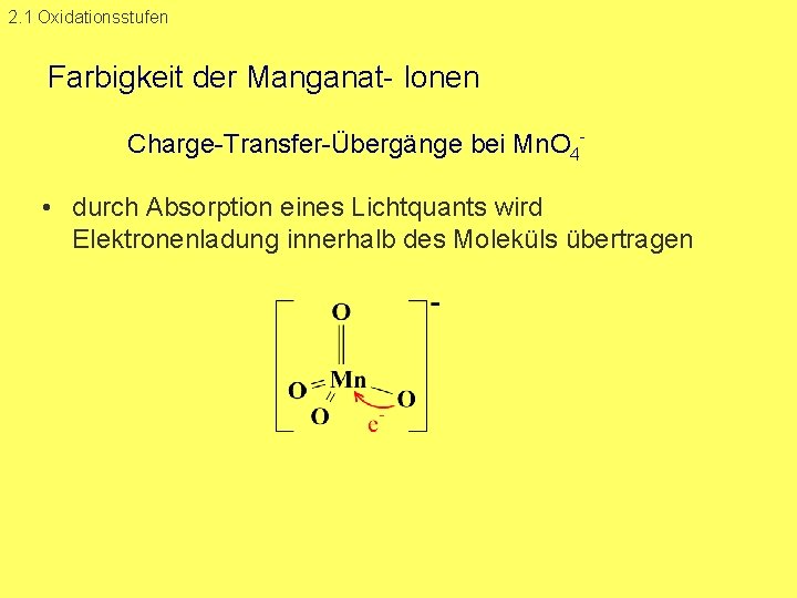 2. 1 Oxidationsstufen Farbigkeit der Manganat Ionen Charge Transfer Übergänge bei Mn. O 4