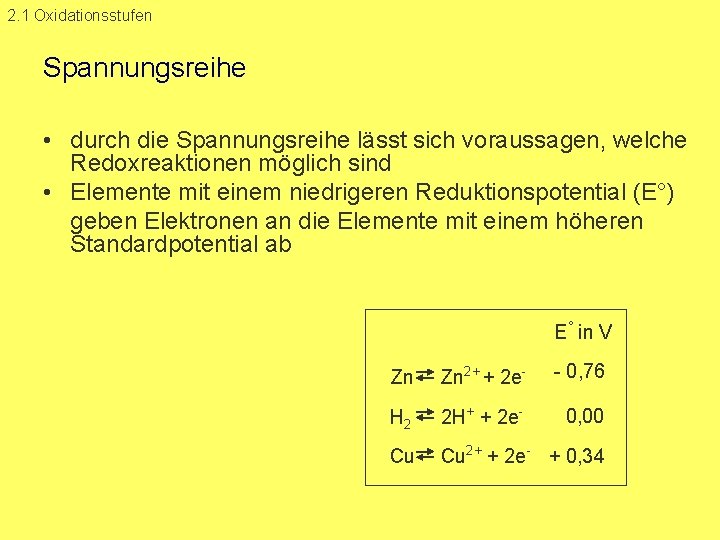 2. 1 Oxidationsstufen Spannungsreihe • durch die Spannungsreihe lässt sich voraussagen, welche Redoxreaktionen möglich