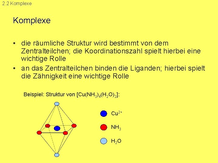 2. 2 Komplexe • die räumliche Struktur wird bestimmt von dem Zentralteilchen; die Koordinationszahl