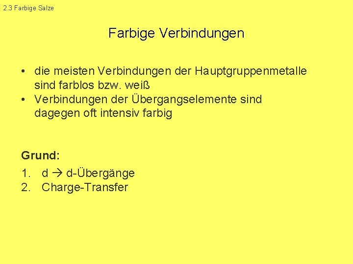 2. 3 Farbige Salze Farbige Verbindungen • die meisten Verbindungen der Hauptgruppenmetalle sind farblos