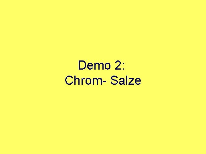Demo 2: Chrom Salze 