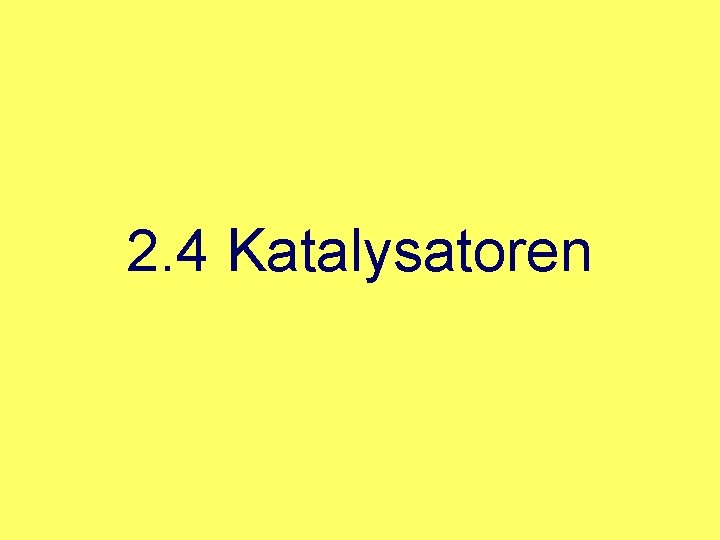 2. 4 Katalysatoren 