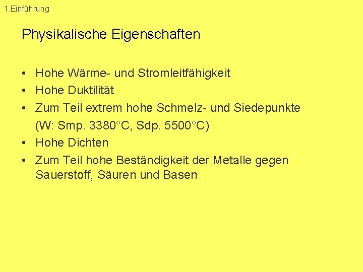 1. Einführung Physikalische Eigenschaften • Hohe Wärme und Stromleitfähigkeit • Hohe Duktilität • Zum