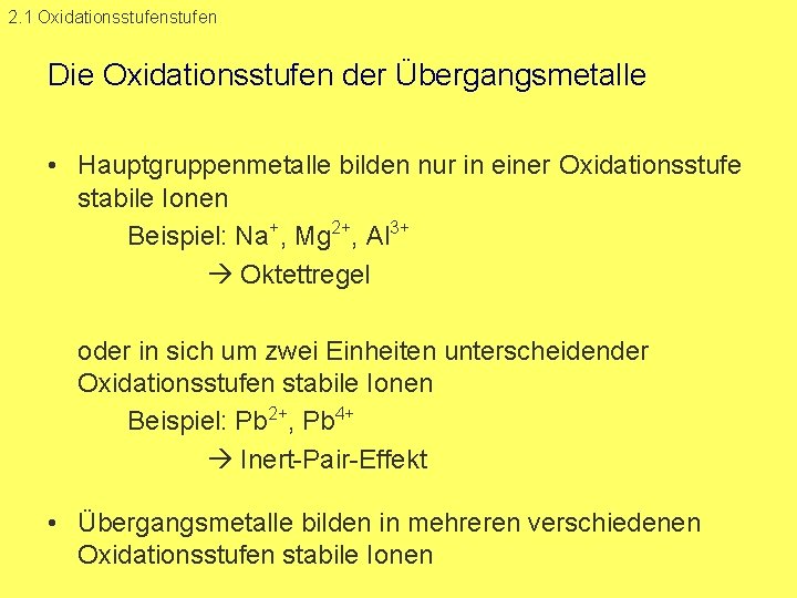 2. 1 Oxidationsstufen Die Oxidationsstufen der Übergangsmetalle • Hauptgruppenmetalle bilden nur in einer Oxidationsstufe