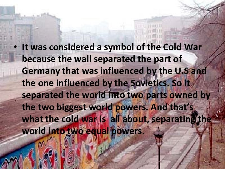  • It was considered a symbol of the Cold War because the wall