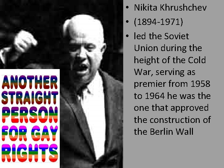  • Nikita Khrushchev • (1894 -1971) • led the Soviet Union during the