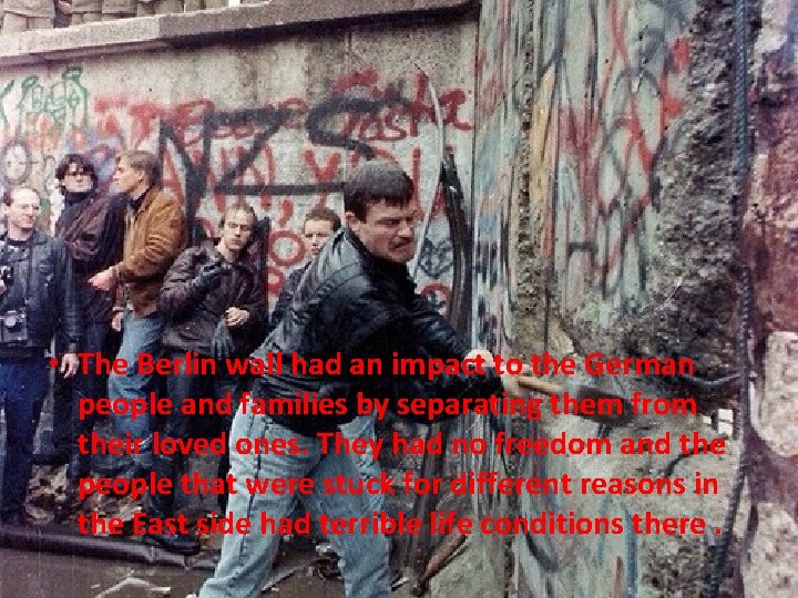  • The Berlin wall had an impact to the German people and families