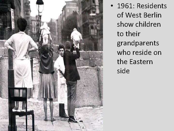  • 1961: Residents of West Berlin show children to their grandparents who reside