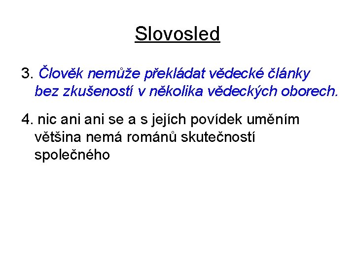 Slovosled 3. Člověk nemůže překládat vědecké články bez zkušeností v několika vědeckých oborech. 4.