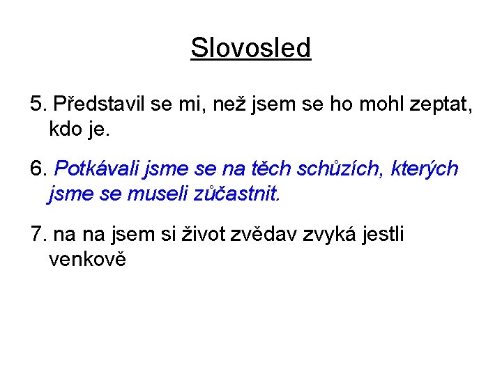 Slovosled 5. Představil se mi, než jsem se ho mohl zeptat, kdo je. 6.