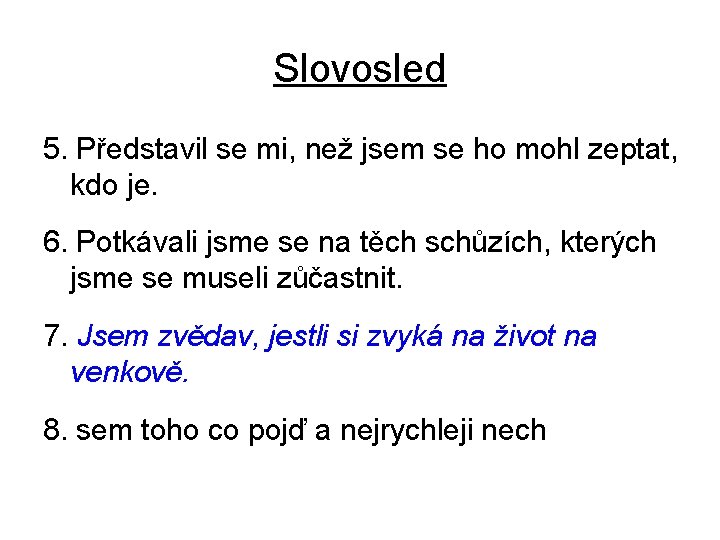 Slovosled 5. Představil se mi, než jsem se ho mohl zeptat, kdo je. 6.