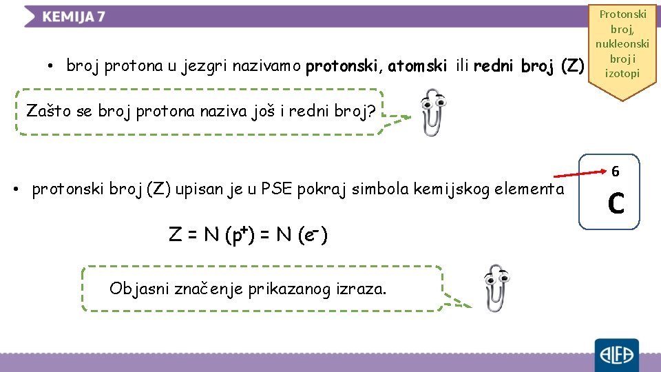  • broj protona u jezgri nazivamo protonski, atomski ili redni broj (Z) Protonski