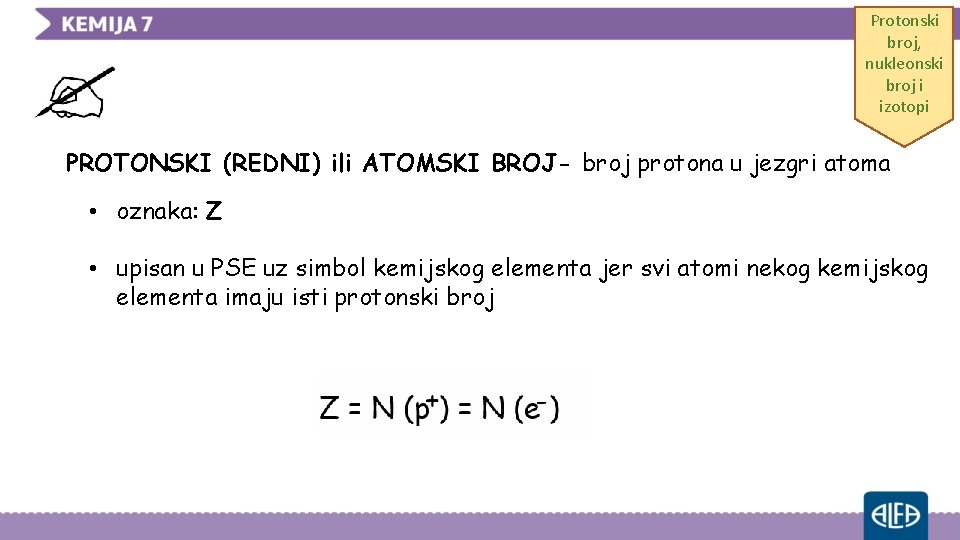 Protonski broj, nukleonski broj i izotopi PROTONSKI (REDNI) ili ATOMSKI BROJ- broj protona u