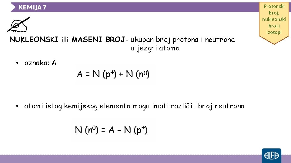 NUKLEONSKI ili MASENI BROJ- ukupan broj protona i neutrona u jezgri atoma • oznaka: