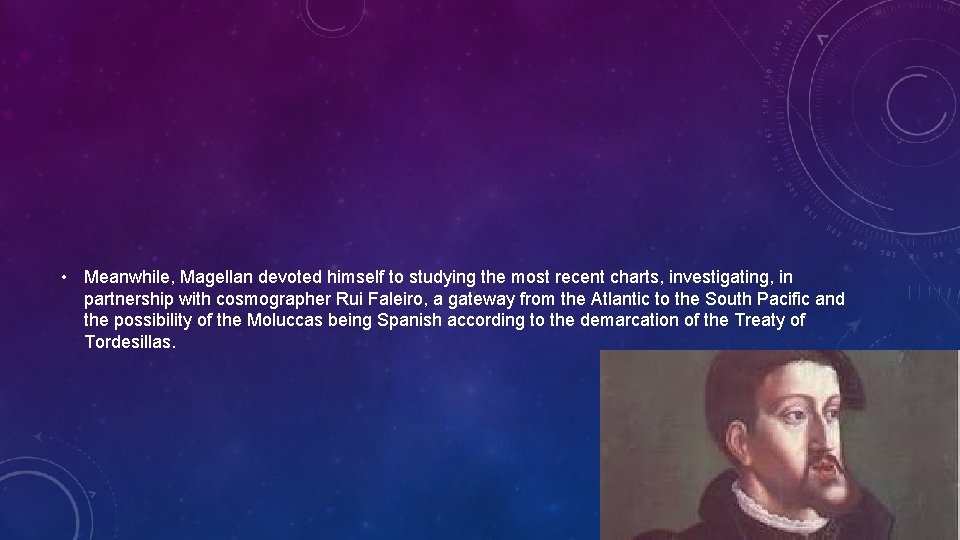  • Meanwhile, Magellan devoted himself to studying the most recent charts, investigating, in