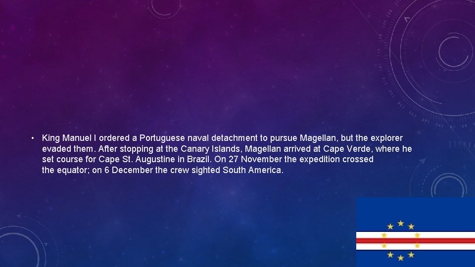  • King Manuel I ordered a Portuguese naval detachment to pursue Magellan, but