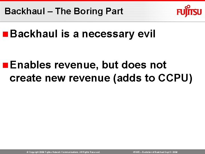 Backhaul – The Boring Part n Backhaul is a necessary evil n Enables revenue,