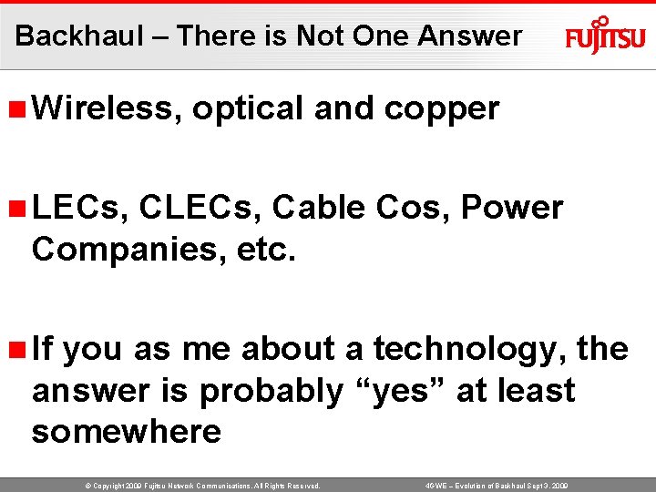Backhaul – There is Not One Answer n Wireless, optical and copper n LECs,